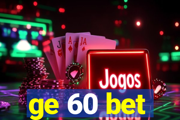 ge 60 bet